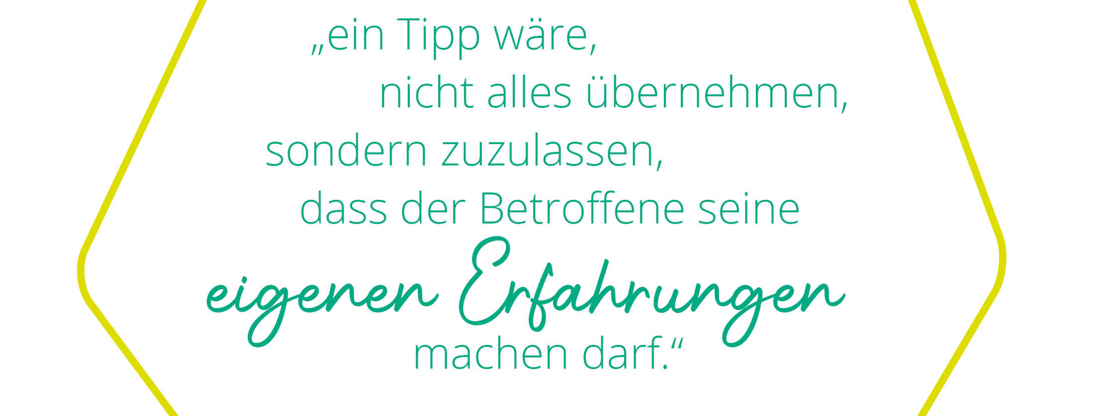 MS&ich: Patienten berichten Zitat Meike: „ein Tipp wäre, nicht alles übernehmen, sondern zuzulassen, dass der Betroffene seine eigenen Erfahrungen machen darf.“